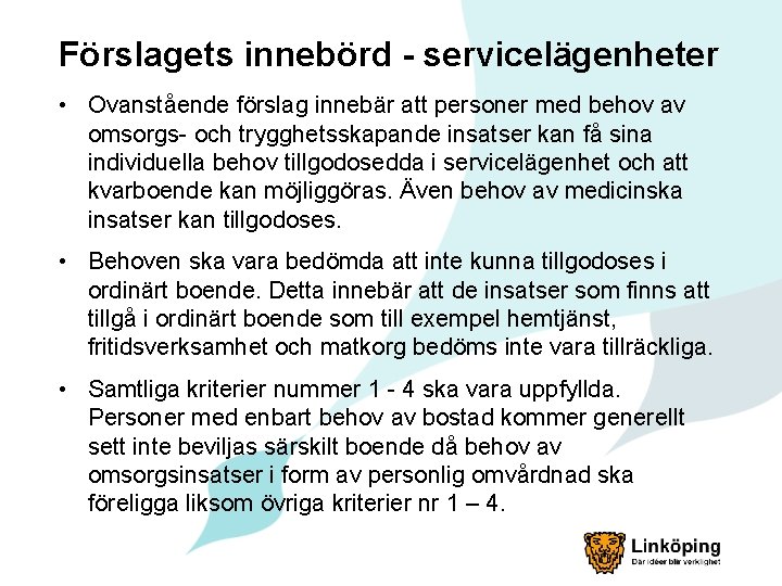 Förslagets innebörd - servicelägenheter • Ovanstående förslag innebär att personer med behov av omsorgs-