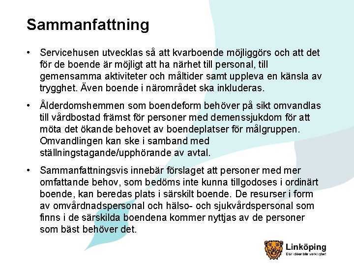 Sammanfattning • Servicehusen utvecklas så att kvarboende möjliggörs och att det för de boende