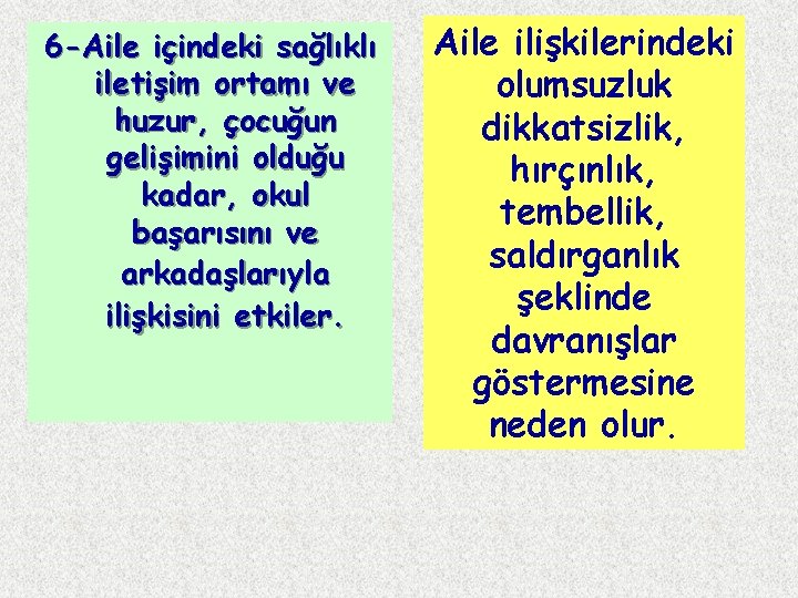 6 -Aile içindeki sağlıklı iletişim ortamı ve huzur, çocuğun gelişimini olduğu kadar, okul başarısını