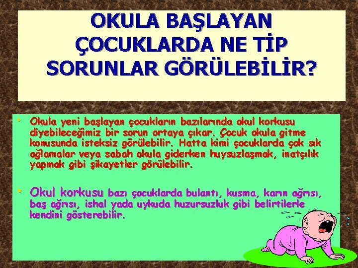 OKULA BAŞLAYAN ÇOCUKLARDA NE TİP SORUNLAR GÖRÜLEBİLİR? • Okula yeni başlayan çocukların bazılarında okul