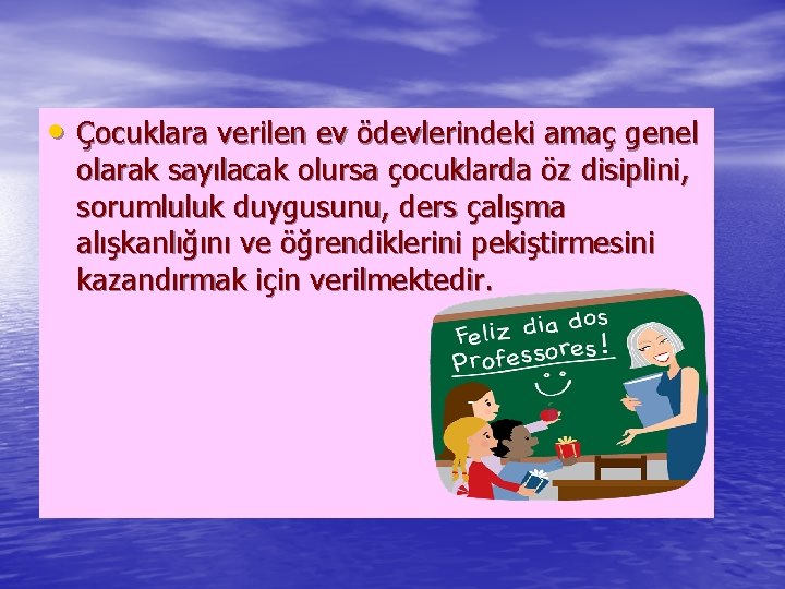  • Çocuklara verilen ev ödevlerindeki amaç genel olarak sayılacak olursa çocuklarda öz disiplini,