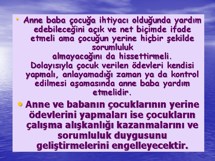  • Anne baba çocuğa ihtiyacı olduğunda yardım edebileceğini açık ve net biçimde ifade