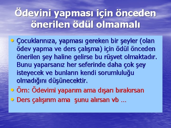 Ödevini yapması için önceden önerilen ödül olmamalı • Çocuklarınıza, yapması gereken bir şeyler (olan