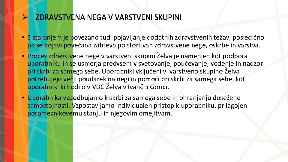 Ø ZDRAVSTVENA NEGA V VARSTVENI SKUPINI • S staranjem je povezano tudi pojavljanje dodatnih