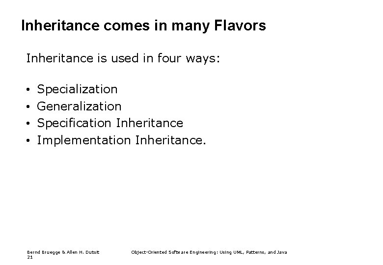 Inheritance comes in many Flavors Inheritance is used in four ways: • • Specialization