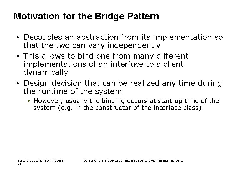 Motivation for the Bridge Pattern • Decouples an abstraction from its implementation so that