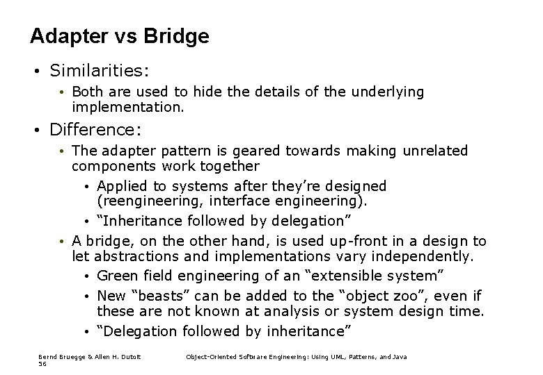 Adapter vs Bridge • Similarities: • Both are used to hide the details of