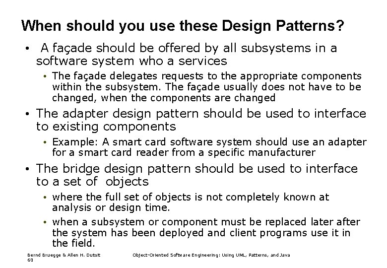 When should you use these Design Patterns? • A façade should be offered by