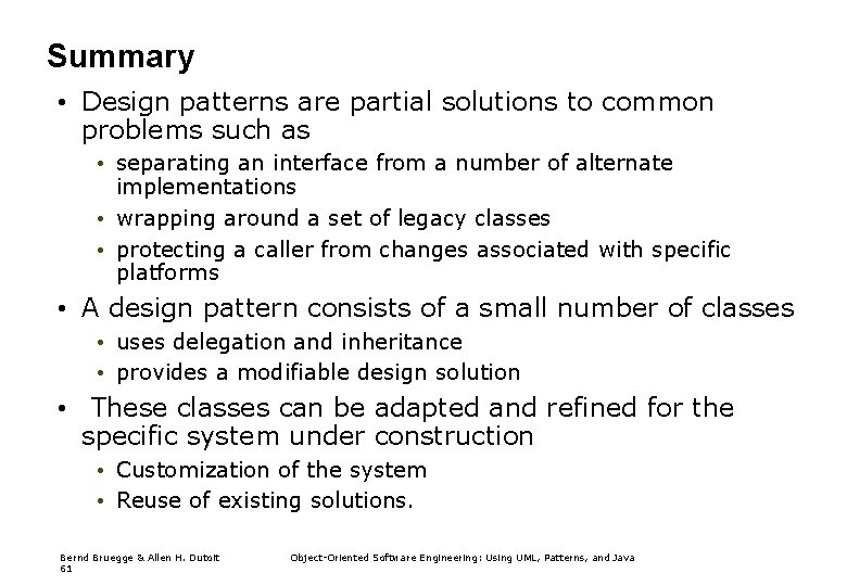 Summary • Design patterns are partial solutions to common problems such as • separating