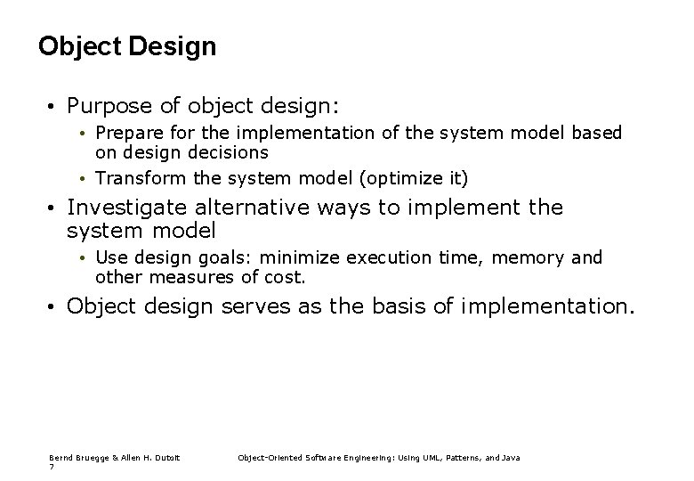 Object Design • Purpose of object design: • Prepare for the implementation of the