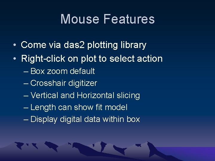 Mouse Features • Come via das 2 plotting library • Right-click on plot to