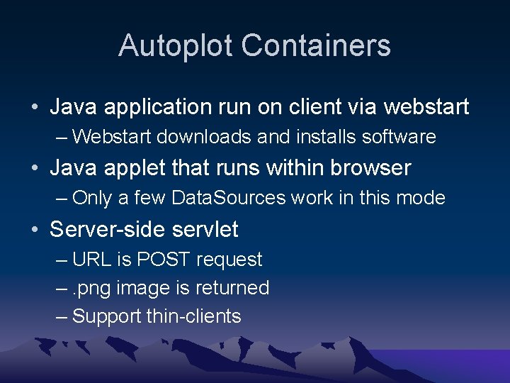 Autoplot Containers • Java application run on client via webstart – Webstart downloads and