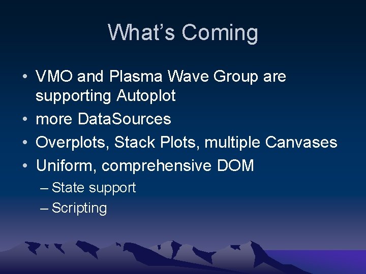 What’s Coming • VMO and Plasma Wave Group are supporting Autoplot • more Data.