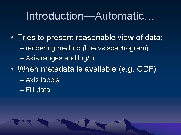 Introduction—Automatic… • Tries to present reasonable view of data: – rendering method (line vs