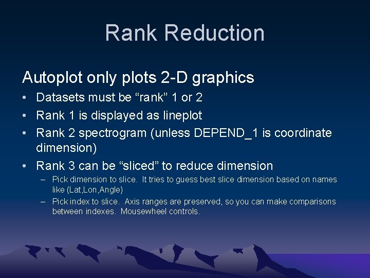 Rank Reduction Autoplot only plots 2 -D graphics • Datasets must be “rank” 1