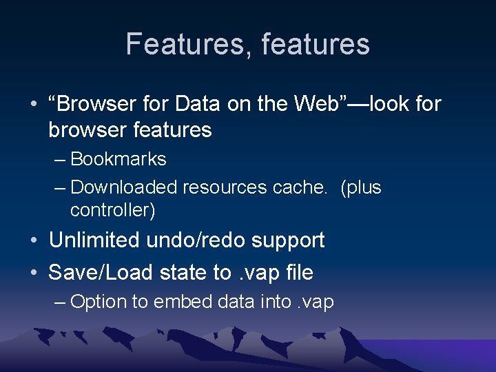 Features, features • “Browser for Data on the Web”—look for browser features – Bookmarks