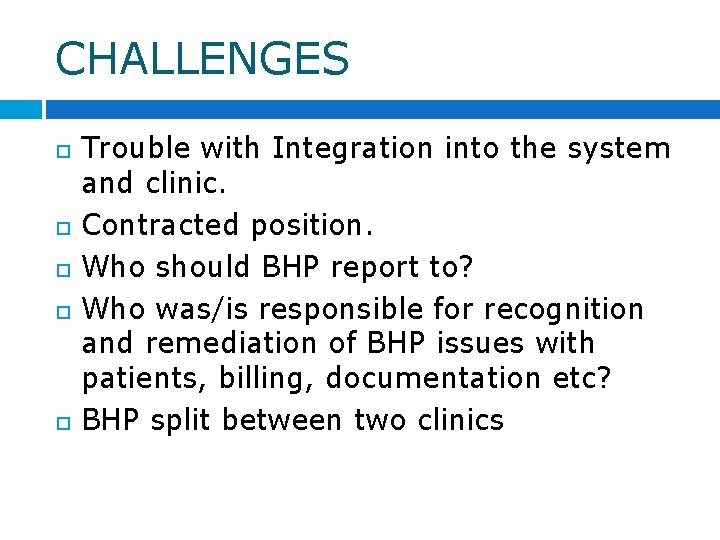 CHALLENGES Trouble with Integration into the system and clinic. Contracted position. Who should BHP CHALLENGES Trouble with Integration into the system and clinic. Contracted position. Who should BHP