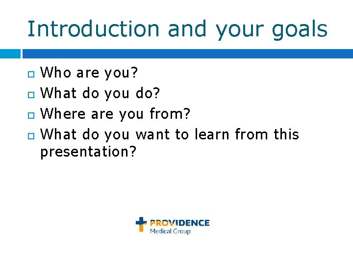 Introduction and your goals Who are you? What do you do? Where are you Introduction and your goals Who are you? What do you do? Where are you