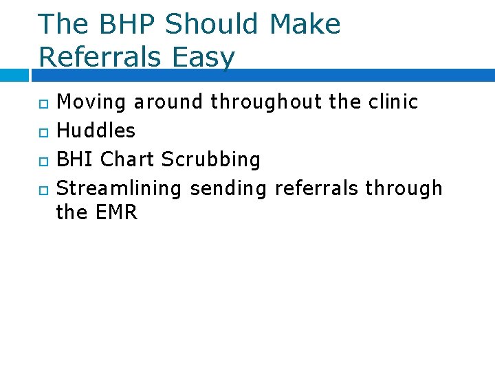 The BHP Should Make Referrals Easy Moving around throughout the clinic Huddles BHI Chart The BHP Should Make Referrals Easy Moving around throughout the clinic Huddles BHI Chart