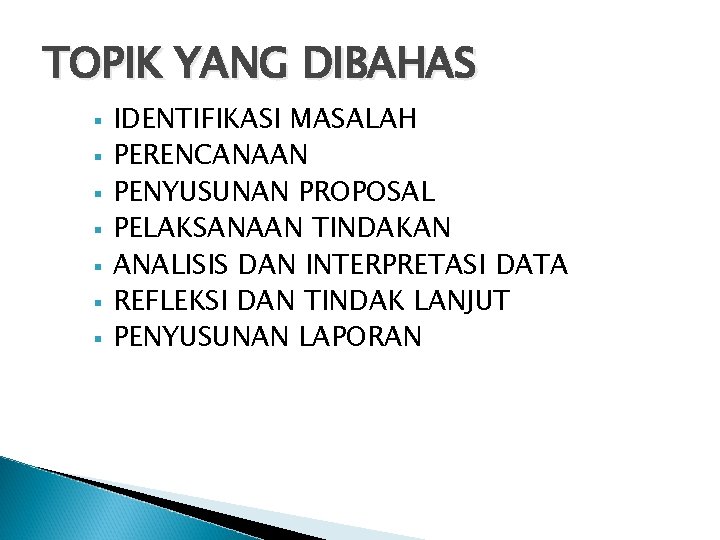 TOPIK YANG DIBAHAS IDENTIFIKASI MASALAH PERENCANAAN PENYUSUNAN PROPOSAL PELAKSANAAN TINDAKAN ANALISIS DAN INTERPRETASI DATA