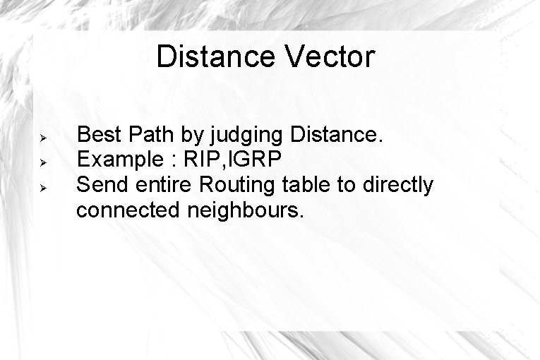 Distance Vector Best Path by judging Distance. Example : RIP, IGRP Send entire Routing Distance Vector Best Path by judging Distance. Example : RIP, IGRP Send entire Routing