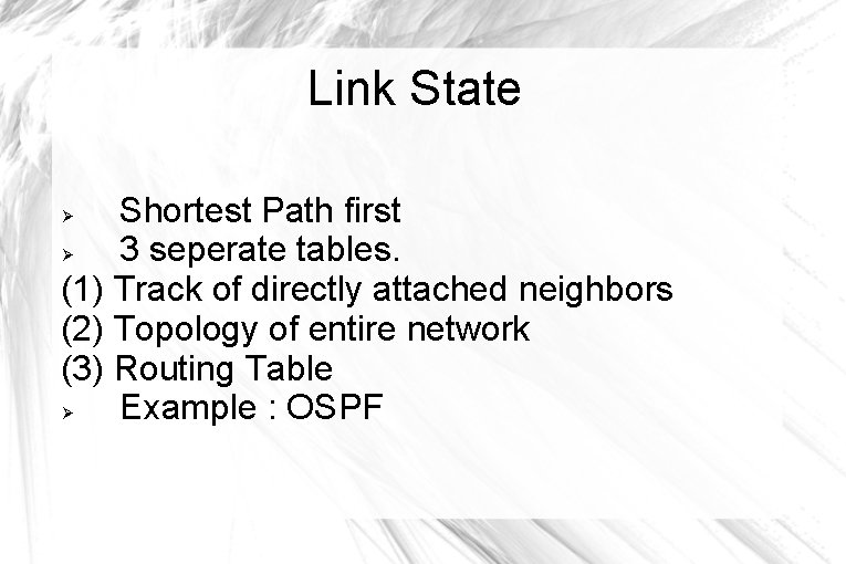 Link State Shortest Path first 3 seperate tables. (1) Track of directly attached neighbors Link State Shortest Path first 3 seperate tables. (1) Track of directly attached neighbors
