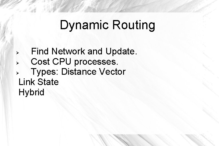 Dynamic Routing Find Network and Update. Cost CPU processes. Types: Distance Vector Link State Dynamic Routing Find Network and Update. Cost CPU processes. Types: Distance Vector Link State