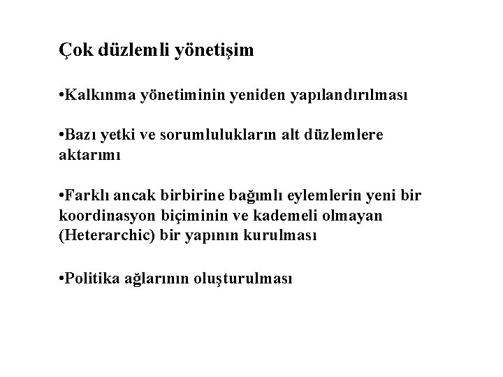 Çok düzlemli yönetişim • Kalkınma yönetiminin yeniden yapılandırılması • Bazı yetki ve sorumlulukların alt