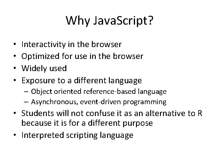 Why Java. Script? • • Interactivity in the browser Optimized for use in the