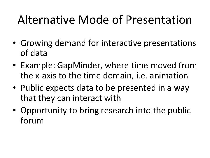 Alternative Mode of Presentation • Growing demand for interactive presentations of data • Example: