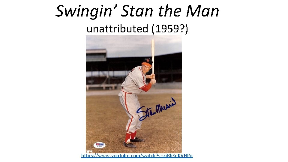 Swingin’ Stan the Man unattributed (1959? ) https: //www. youtube. com/watch? v=zj. Bb. Se.