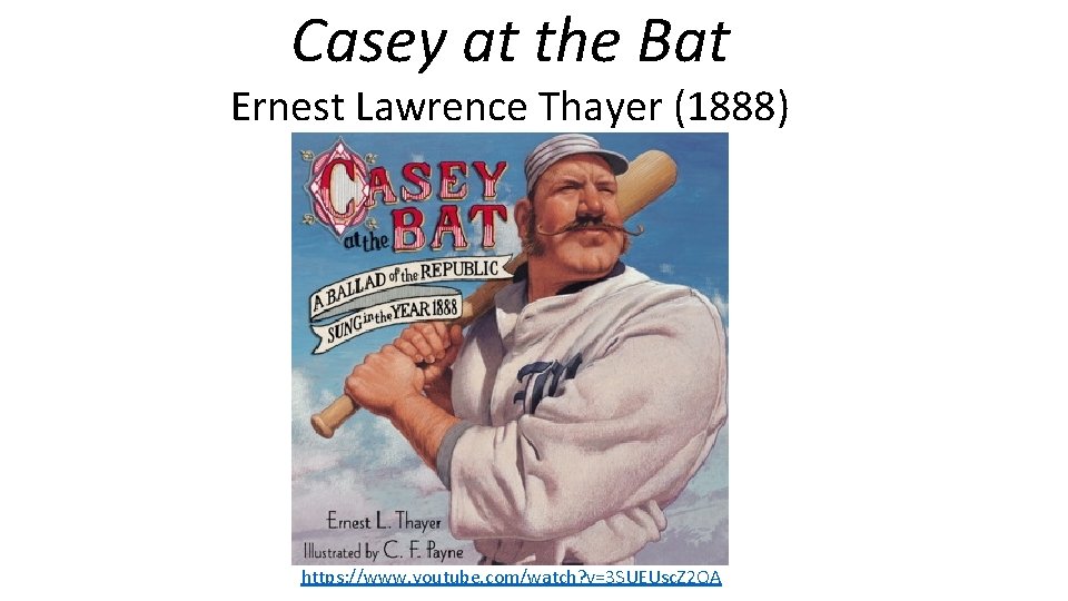 Casey at the Bat Ernest Lawrence Thayer (1888) https: //www. youtube. com/watch? v=3 SUEUsc.