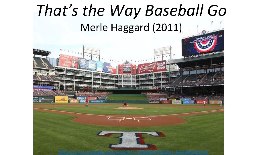 That’s the Way Baseball Go Merle Haggard (2011) https: //www. youtube. com/watch? v=9 JNq.