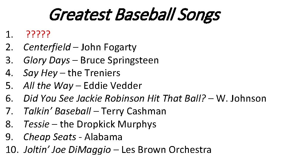 Greatest Baseball Songs 1. 2. 3. 4. 5. 6. 7. 8. 9. 10. ?