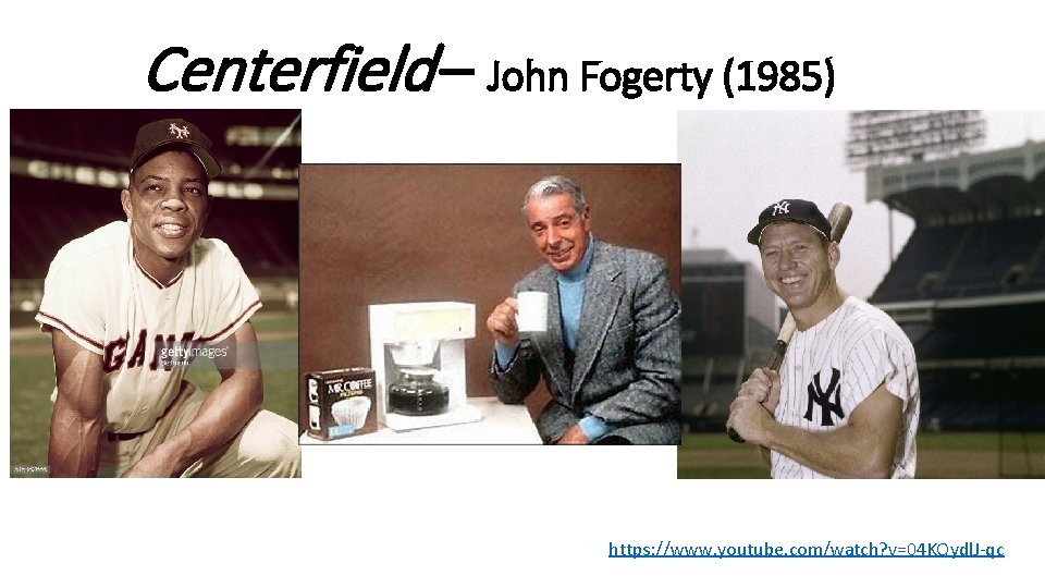 Centerfield – John Fogerty (1985) https: //www. youtube. com/watch? v=04 KQydl. J-qc 