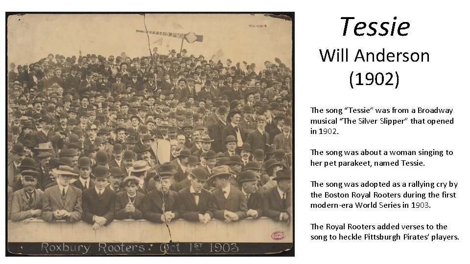 Tessie Will Anderson (1902) The song “Tessie” was from a Broadway musical “The Silver