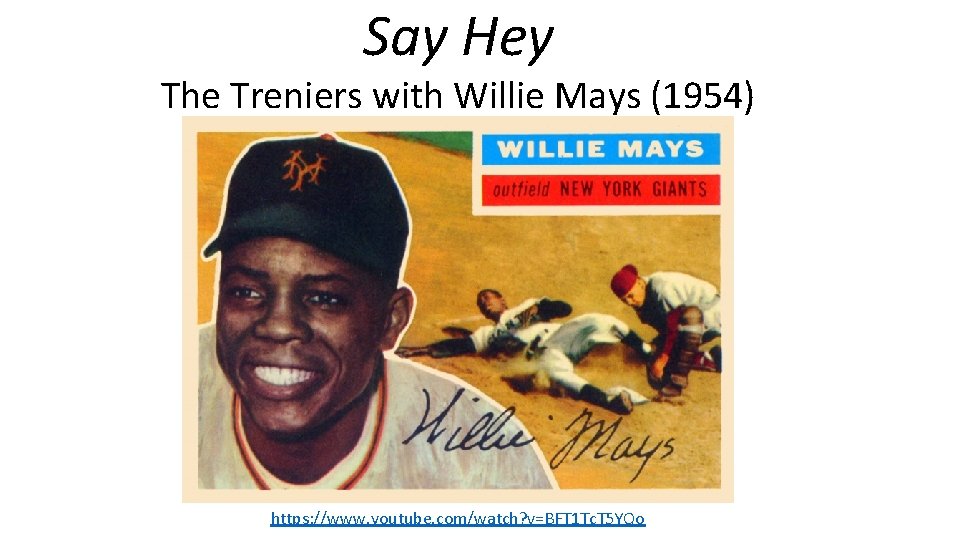 Say Hey The Treniers with Willie Mays (1954) https: //www. youtube. com/watch? v=BFT 1