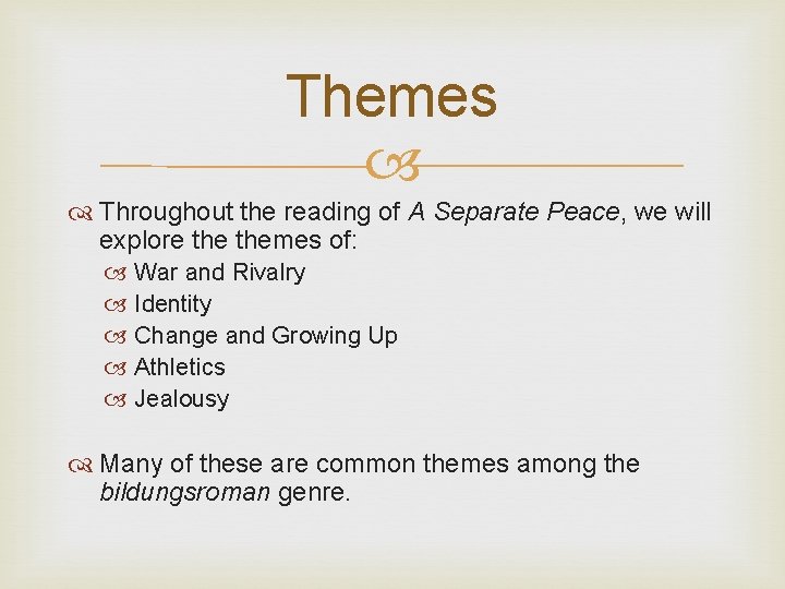 Themes Throughout the reading of A Separate Peace, we will explore themes of: War