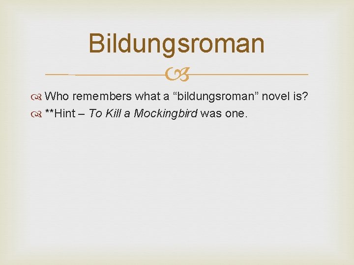 Bildungsroman Who remembers what a “bildungsroman” novel is? **Hint – To Kill a Mockingbird