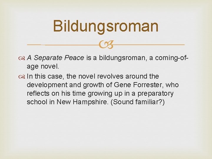Bildungsroman A Separate Peace is a bildungsroman, a coming-ofage novel. In this case, the