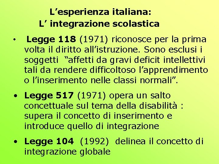 L’esperienza italiana: L’ integrazione scolastica • Legge 118 (1971) riconosce per la prima volta