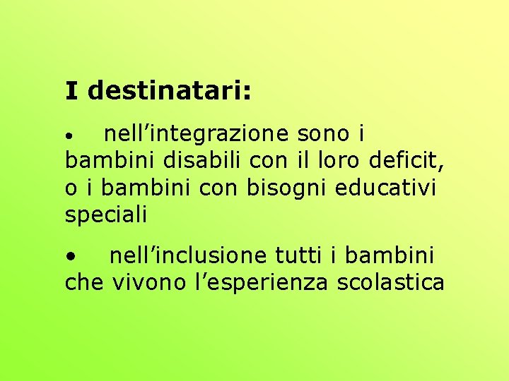 I destinatari: nell’integrazione sono i bambini disabili con il loro deficit, o i bambini