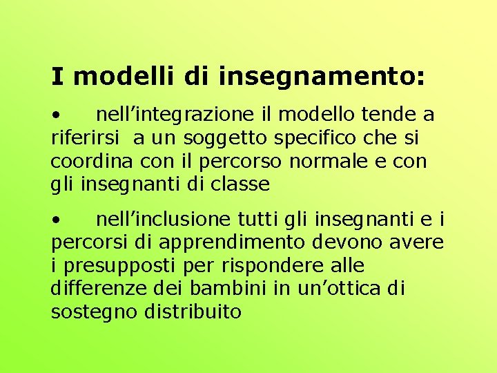 I modelli di insegnamento: • nell’integrazione il modello tende a riferirsi a un soggetto