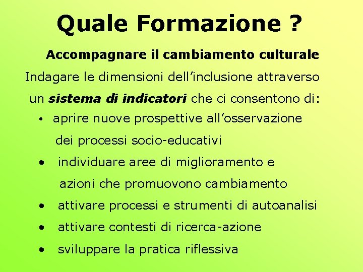 Quale Formazione ? Accompagnare il cambiamento culturale Indagare le dimensioni dell’inclusione attraverso un sistema