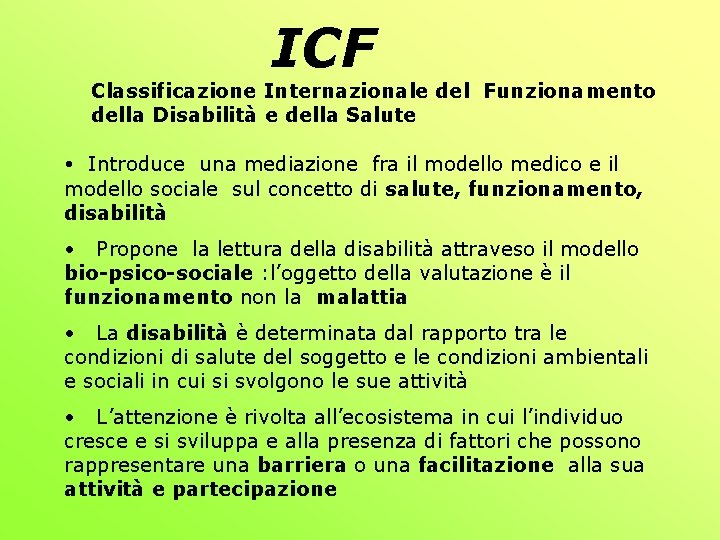 ICF Classificazione Internazionale del Funzionamento della Disabilità e della Salute • Introduce una mediazione