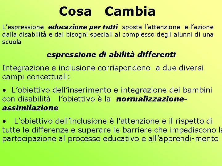 Cosa Cambia L’espressione educazione per tutti sposta l’attenzione e l’azione dalla disabilità e dai