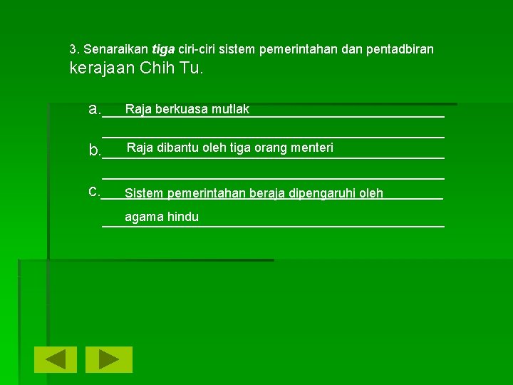 3. Senaraikan tiga ciri-ciri sistem pemerintahan dan pentadbiran kerajaan Chih Tu. Raja berkuasa mutlak