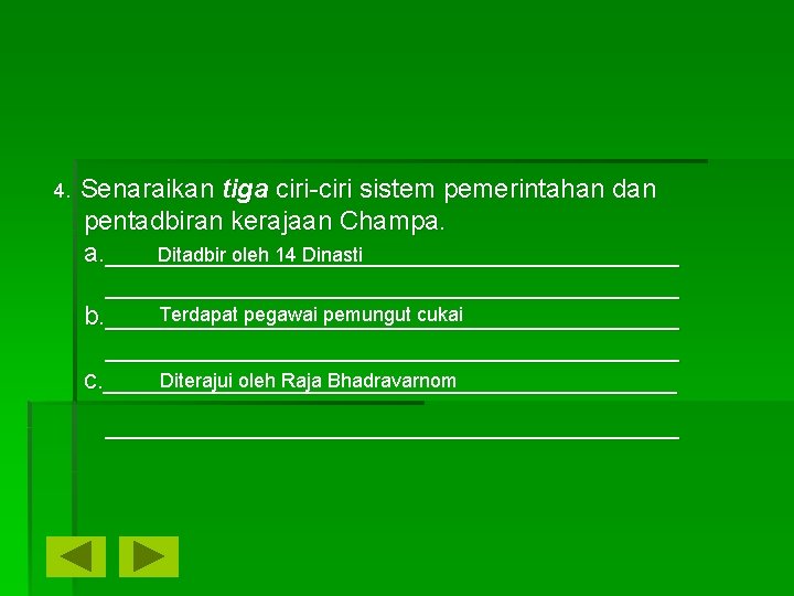 4. Senaraikan tiga ciri-ciri sistem pemerintahan dan pentadbiran kerajaan Champa. a. ____________________ Ditadbir oleh