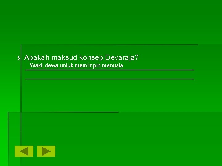 3. Apakah maksud konsep Devaraja? Wakil dewa untuk memimpin manusia _________________________________________ 