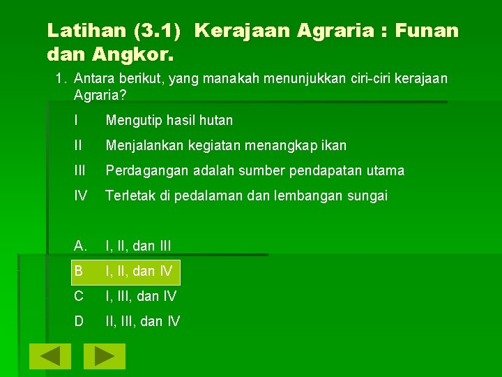 Latihan (3. 1) Kerajaan Agraria : Funan dan Angkor. 1. Antara berikut, yang manakah